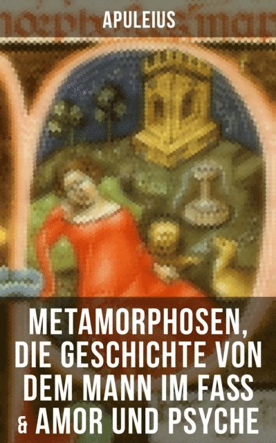 Apuleius, August Rode - Apuleius: Metamorphosen, Die Geschichte von dem Mann im Faß & Amor und Psyche, E-bok