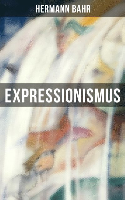 Hermann Bahr - Expressionismus, E-bok
