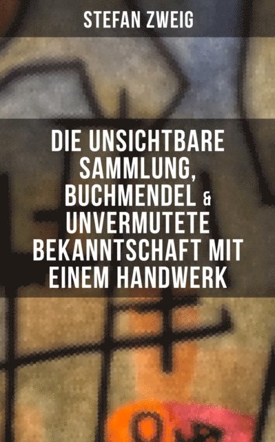 Stefan Zweig, Eva Scholz - Stefan Zweig: Die unsichtbare Sammlung, Buchmendel & Unvermutete Bekanntschaft mit einem Handwerk, E-bok