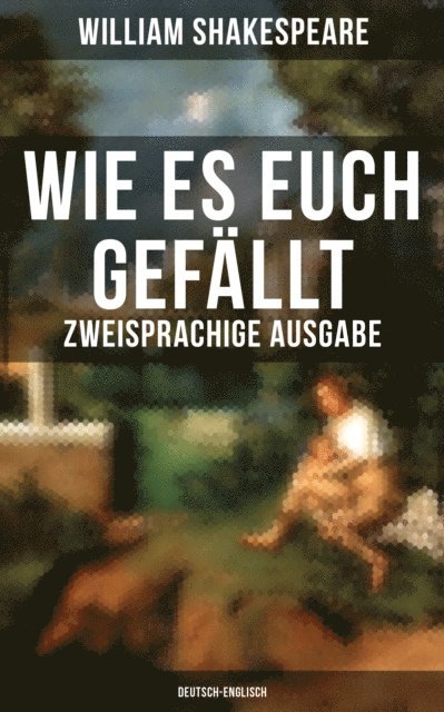 William Shakespeare, August Wilhelm von Schlegel - Wie es euch gefällt (Zweisprachige Ausgabe: Deutsch-Englisch), E-bok