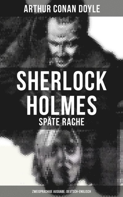 Arthur Conan Doyle, Leonie Graf - Sherlock Holmes: Späte Rache (Zweisprachige Ausgabe: Deutsch-Englisch), E-bok