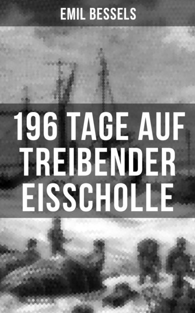 Emil Bessels - 196 Tage auf treibender Eisscholle, E-bok