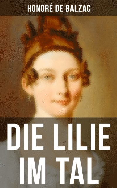 Honore de Balzac - Die Lilie im Tal, E-bok