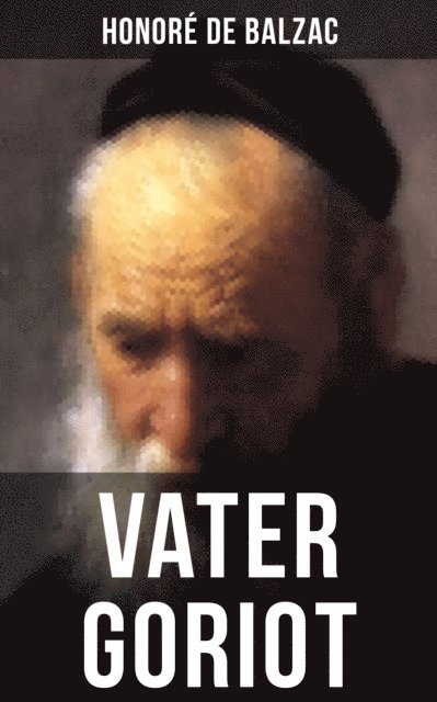 Honore de Balzac - Vater Goriot, E-bok
