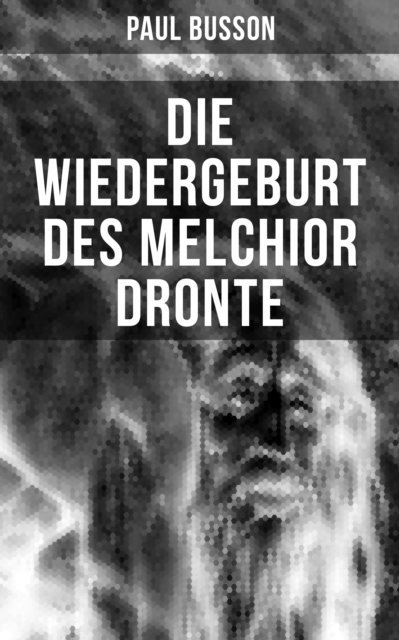 Paul Busson, Miriam Fritz - Die Wiedergeburt des Melchior Dronte, E-bok