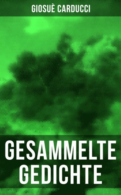 Giosue Carducci, Fritz Sternberg - Gesammelte Gedichte von Giosuè Carducci, E-bok