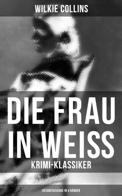 Wilkie Collins, Carolin Vogler - Die Frau in Weiß: Krimi-Klassiker, E-bok