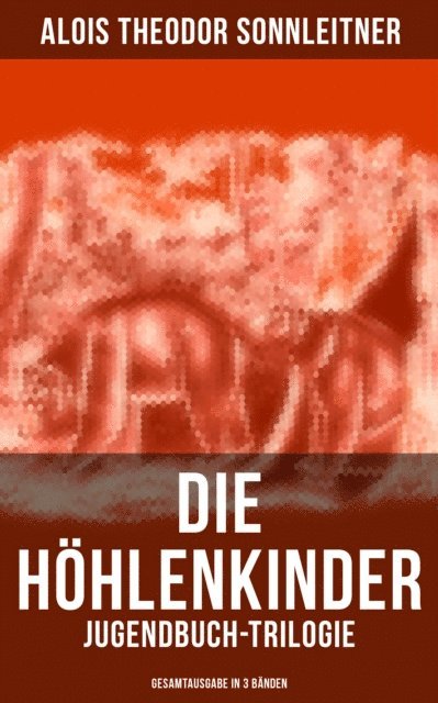 Alois Theodor Sonnleitner, Julia Pfeiffer - Die Höhlenkinder: Jugendbuch-Trilogie (Alle 3 Bände), E-bok