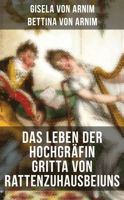 Bettina von Arnim, Gisela von Arnim, Leni Vogel - Das Leben der Hochgräfin Gritta von Rattenzuhausbeiuns, E-bok