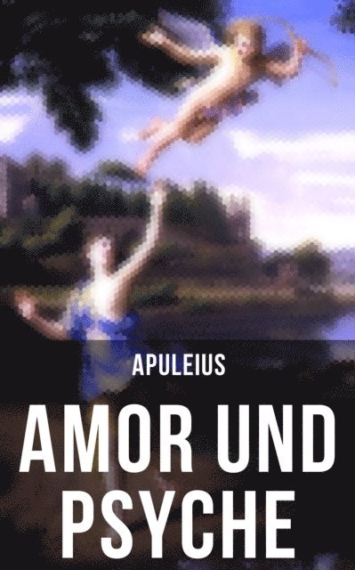 Apuleius, Apuleius - Amor und Psyche, E-bok