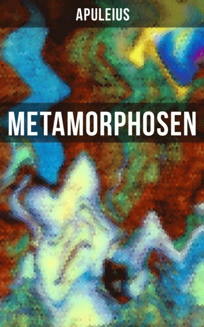 Apuleius, August Rode - Metamorphosen, E-bok