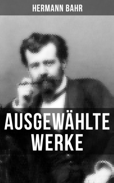 Hermann Bahr, Sara Sauer - Ausgewählte Werke von Hermann Bahr, E-bok