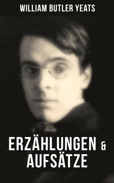 William Butler Yeats, Friedrich Eckstein - W.B. Yeats: Erzählungen & Aufsätze, E-bok. Tillgänglighet: Lägg i varukorg