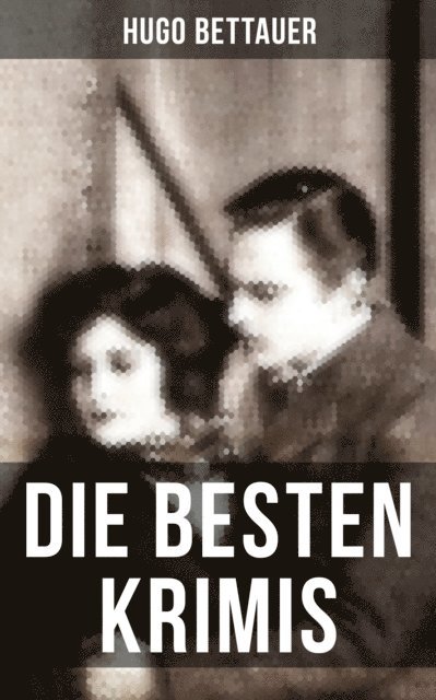 Hugo Bettauer, Carolin Vogler - Die besten Krimis von Hugo Bettauer, E-bok