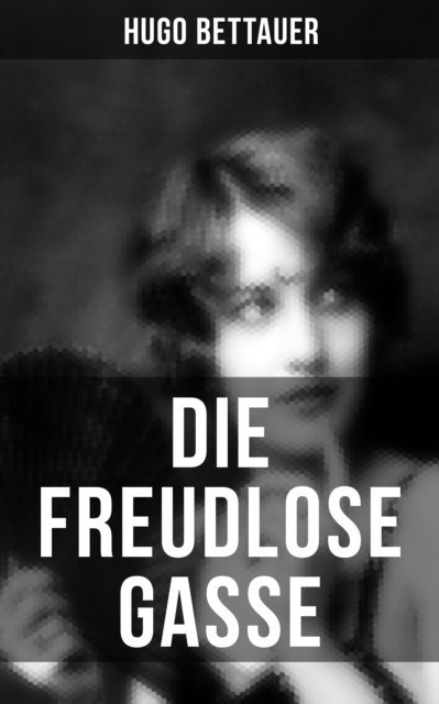 Hugo Bettauer, Carolin Vogler - Die freudlose Gasse, E-bok
