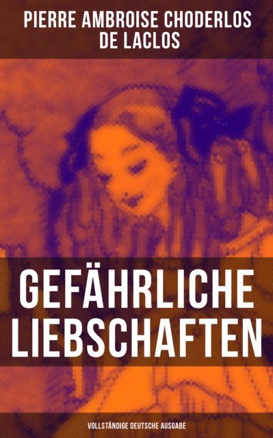 Pierre Ambroise Choderlos de Laclos, Franz Blei - Gefährliche Liebschaften (Deutsche Ausgabe), E-bok