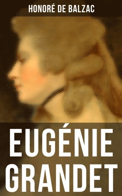 Honore de Balzac - Eugénie Grandet, E-bok