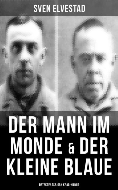 Sven Elvestad, Marie Franzos - Der Mann im Monde & Der kleine Blaue: Detektiv Asbjörn Krag-Krimis, E-bok