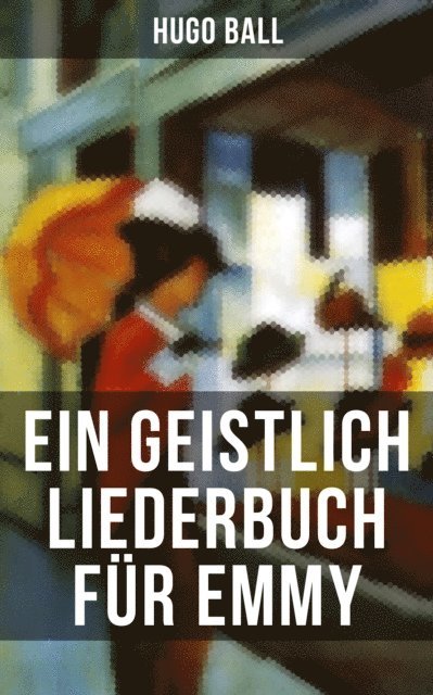 Hugo Ball, Julia Pfeiffer - Ein geistlich Liederbuch für Emmy, E-bok