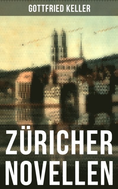 Gottfried Keller, Leonie Graf - Züricher Novellen, E-bok