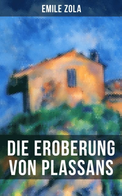 Emile Zola, Armin Schwarz - Die Eroberung von Plassans, E-bok