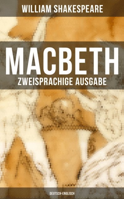 William Shakespeare, Dorothea Tieck - MACBETH (Zweisprachige Ausgabe: Deutsch-Englisch), E-bok