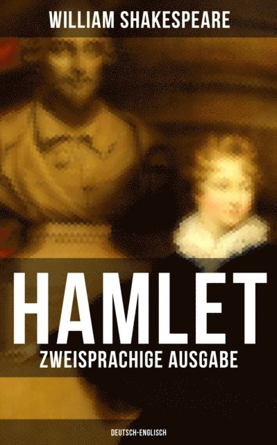 William Shakespeare, August Wilhelm von Schlegel - HAMLET (Zweisprachige Ausgabe: Deutsch-Englisch), E-bok