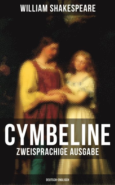 William Shakespeare, Dorothea Tieck - Cymbeline (Zweisprachige Ausgabe: Deutsch-Englisch), E-bok