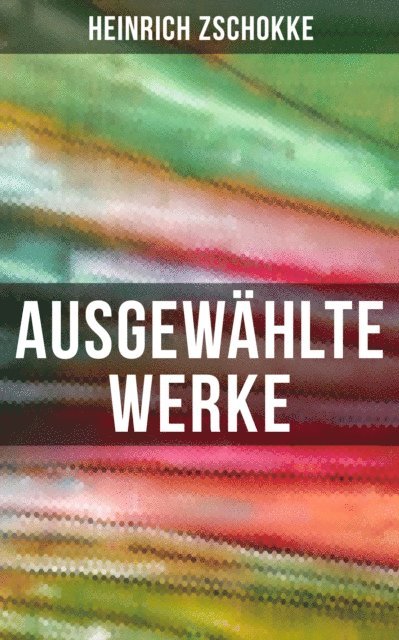 Heinrich Zschokke, Sara Sauer - Ausgewählte Werke von Heinrich Zschokke, E-bok