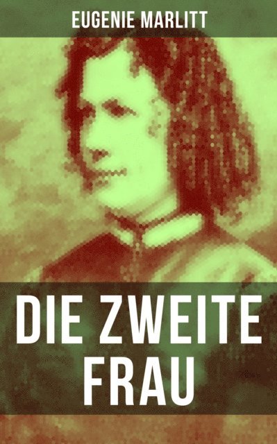 Eugenie Marlitt - Die zweite Frau, E-bok