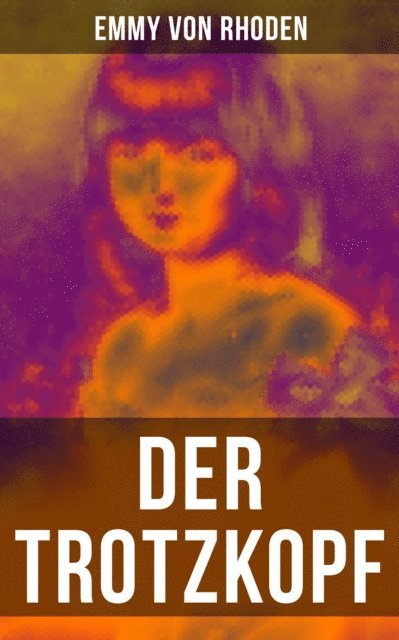 Emmy von Rhoden, August Mandlick - Der Trotzkopf, E-bok