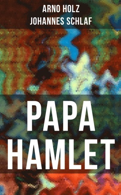 Johannes Schlaf, Arno Holz - Papa Hamlet, E-bok