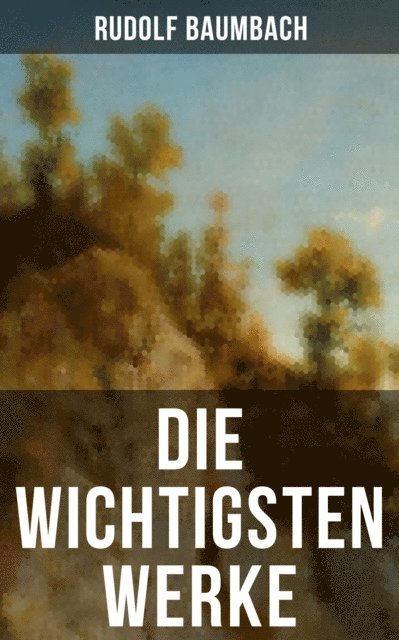 Rudolf Baumbach, Paula Winkler - Die wichtigsten Werke von Rudolf Baumbach, E-bok