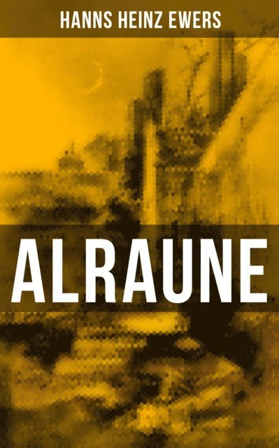 Hanns Heinz Ewers, Eva Scholz - ALRAUNE, E-bok