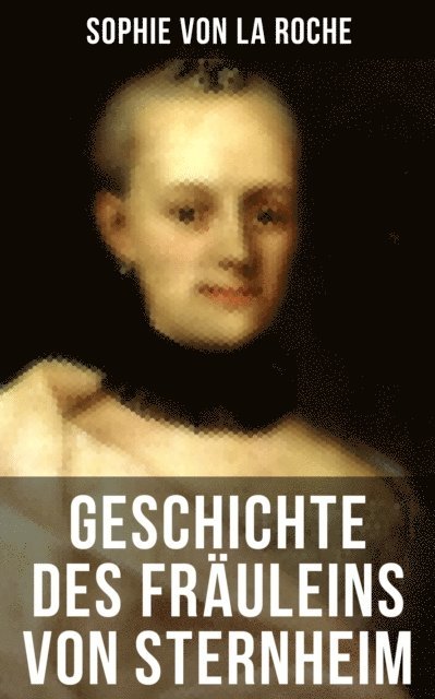Sophie von La Roche - Geschichte des Fräuleins von Sternheim, E-bok