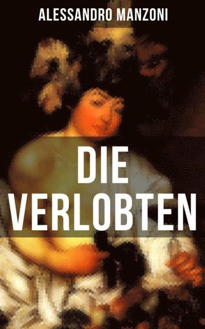 Alessandro Manzoni, Daniel Lessmann - Die Verlobten, E-bok