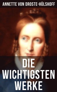 Die wichtigsten Werke von Annette von Droste-Hülshoff