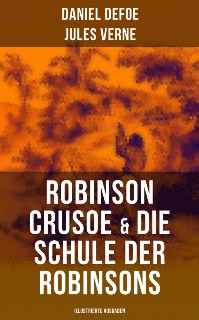 Jules Verne, Daniel Defoe - Robinson Crusoe & Die Schule der Robinsons (Illustrierte Ausgaben), E-bok