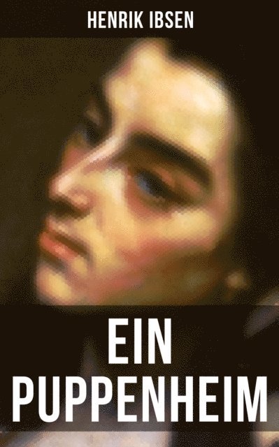 Henrik Ibsen, Marie von Borch - Henrik Ibsen: Ein Puppenheim, E-bok