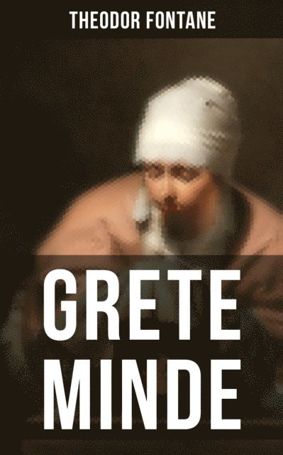 Theodor Fontane, Isabell Hofmann - GRETE MINDE, E-bok