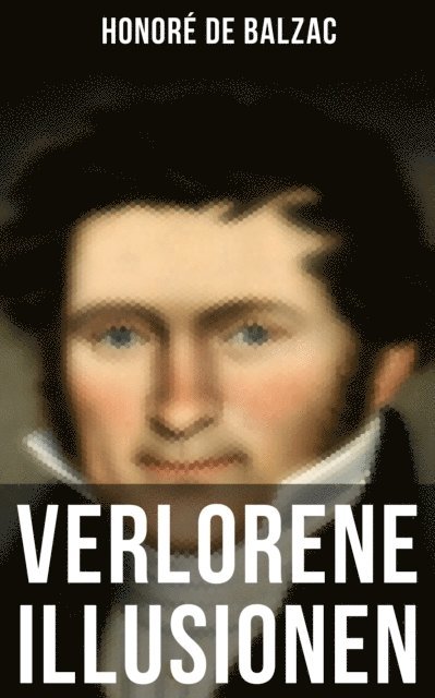 Honore de Balzac - Verlorene Illusionen, E-bok