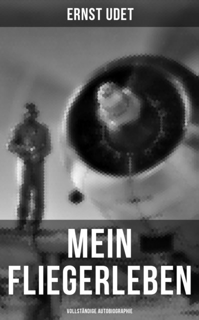 Ernst Udet - Mein Fliegerleben (Autobiographie), E-bok. Tillgänglighet: Lägg i varukorg