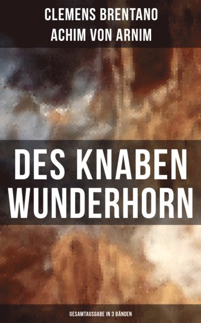 Achim von Arnim, Clemens Brentano - Des Knaben Wunderhorn (Alle 3 Bände), E-bok