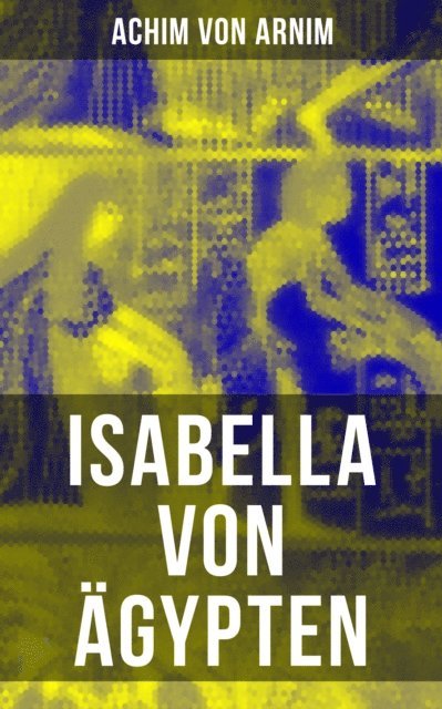 Achim von Arnim - Isabella von Ägypten, E-bok