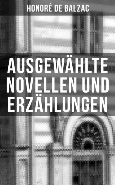 Honore de Balzac, Hugo Kaatz - Ausgewählte Novellen und Erzählungen, E-bok