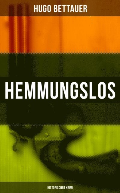 Hugo Bettauer, Carolin Vogler - Hemmungslos: Historischer Krimi, E-bok