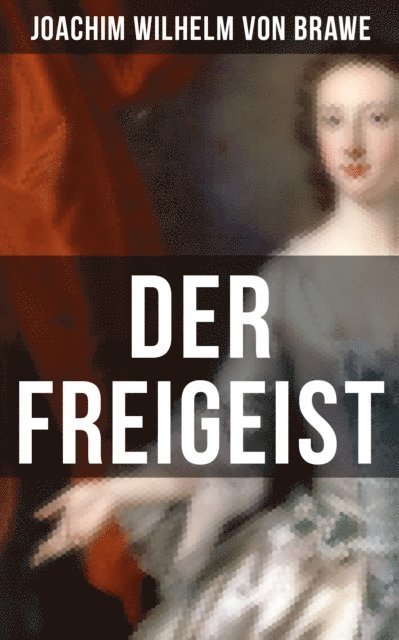 Joachim Wilhelm von Brawe, Naomi Blum - Der Freigeist, E-bok