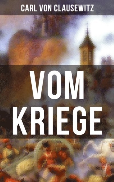 Carl von Clausewitz, Isabella Heinrich - Vom Kriege, E-bok