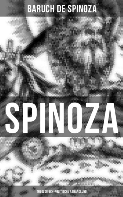 Baruch de Spinoza, Julius Heinrich von Kirchmann - Spinoza: Theologisch-politische Abhandlung, E-bok