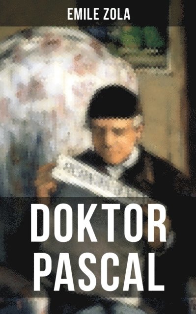 Emile Zola, Eva Metz - Doktor Pascal, E-bok